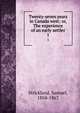 Twenty-seven years in Canada west; or, The experience of an early settler. 1, Strickland, Samuel, 1804-1867 