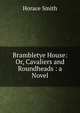 Brambletye House: Or, Cavaliers and Roundheads : a Novel, Horace Smith 