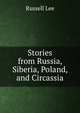 Stories from Russia, Siberia, Poland, and Circassia, Russell Lee 