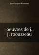 oeuvres de j.j. roousseau, Jean-Jacques Rousseau 