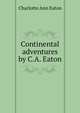 Continental adventures by C.A. Eaton., Charlotte Ann Eaton 