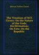 The Treatises of M.T. Cicero: On the Nature of the Gods; On Divination; On Fate; On the Republic ., Marcus Tullius Cicero 