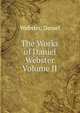 The Works of Daniel Webster Volume II, Webster, Daniel 