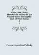White, Red, Black: Sketches of Society in the United States During the Visit of Their Guest .. 2, Ferencz Aurelius Pulszky 