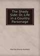 The Shady Side: Or, Life in a Country Parsonage, Martha Stone Hubbell 