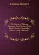 The Works of Thomas Shepard: First Pastor of the First Church, Cambridge, Mass. : with a Memoir .. 3, Thomas Shepard 