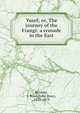 Yusef; or, The journey of the Frangi: a crusade in the East, Browne, J. Ross (John Ross), 1821-1875 
