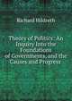 Theory of Politics: An Inquiry Into the Foundations of Governments, and the Causes and Progress ., Hildreth, Richard, 1807-1865 