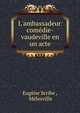 L'ambassadeur: com?die-vaudeville en un acte, Eug?ne Scribe , M?lesville 