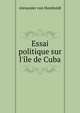 Essai politique sur l'?le de Cuba, Alexander von Humboldt 