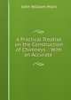 A Practical Treatise on the Construction of Chimneys .: With an Accurate ., John William Hiort 