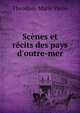 Sc?nes et r?cits des pays d'outre-mer, Theodore Marie Pavie 
