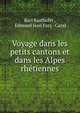 Voyage dans les petits cantons et dans les Alpes rhetiennes, Karl Kasthofer , Edmond Jean Fazy -Cazal 