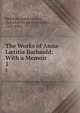 The Works of Anna Ltitia Barbauld: With a Memoir. 1, Barbauld (Anna Letitia), Anna Letitia Aikin Barbauld, Lucy Aikin 