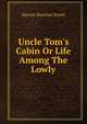 Uncle Tom's Cabin Or Life Among The Lowly., Harriet Beecher-Stowe 