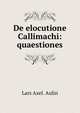De elocutione Callimachi: quaestiones, Lars Axel. Aulin 