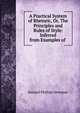 A Practical System of Rhetoric, Or, The Principles and Rules of Style: Inferred from Examples of ., Samuel Phillips Newman 