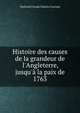 Histoire des causes de la grandeur de l'Angleterre, jusqu'? la paix de 1763, Mathurin Claude Charles Gouraud 