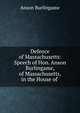 Defence of Massachusetts: Speech of Hon. Anson Burlingame, of Massachusetts, in the House of ., Anson Burlingame 