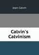 Calvin's Calvinism, Calvin Jean 