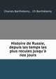 Histoire de Russie, depuis les temps les plus recules jusqu'? nos jours, Charles Barth?lemy , Ch Barth?lemy 