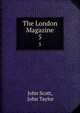 The London Magazine. 5, John Scott, John Taylor 