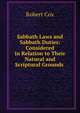 Sabbath Laws and Sabbath Duties: Considered in Relation to Their Natural and Scriptural Grounds ., Robert Cox 