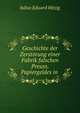 Geschichte der Zerstorung einer Fabrik falschen Preuss. Papiergeldes in ., Julius Eduard Hitzig 