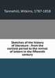 Sketches of the history of literature : from the earliest period to the revival of letters in the fifteenth century, Tannehill, Wilkins, 1787-1858 