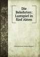 Die Bekehrten: Lustspiel in funf Akten, Ernst Benjamin Salomo Raupach 