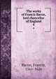 The works of Francis Bacon, lord chancellor of England. 4, Фрэнсис Бэкон 