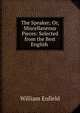 The Speaker; Or, Miscellaneous Pieces: Selected from the Best English ., William Enfield 