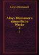 Aloys Blumauer's s?mmtliche Werke., Aloys Blumauer 