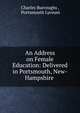 An Address on Female Education: Delivered in Portsmouth, New-Hampshire ., Charles Burroughs , Portsmouth Lyceum 