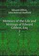 Memoirs of the Life and Writings of Edward Gibbon, Esq.. 2, Edward Gibbon, John Holroyd Sheffield 