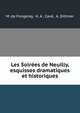 Les Soirees de Neuilly, esquisses dramatiques et historiques, M. de Fongeray, H. A . Cav?, A. Dittmer 