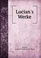 Lucian's Werke, Lucian, August Friedrich von Pauly 