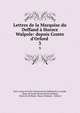 Lettres de la Marquise du Deffand ? Horace Walpole: depuis Comte d'Orford ., Marie Anne de Vichy Chamrond Du Deffand de La Lande, Marie de Vichy Chamrond Du Deffand, Marie Du Deffand, Horace Walpole , Voltaire 