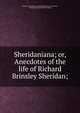 Sheridaniana; or, Anecdotes of the life of Richard Brinsley Sheridan;, National Art Library (Great Britain). Dyce Collection, Richard Brinsley Butler Sheridan 