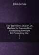 The Traveller's Oracle, Or, Maxims for Locomotion: Containing Precepts for Promoting the ., John Jervis 