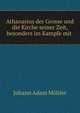 Athanasius der Grosse und die Kirche seiner Zeit, besonders im Kampfe mit ., Johann Adam Mohler 