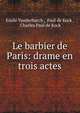 Le barbier de Paris: drame en trois actes, Emile Vanderburch , Paul de Kock , Charles Paul de Kock 