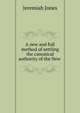 A new and full method of settling the canonical authority of the New ., Jeremiah Jones 