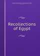 Recollections of Egypt, freiherrn von Minutoli Wolfradine (von der Schulenburg) von Watzdorf, Wolfradine (von der Schulenburg ) von Watzdorf Minutoli , Minutoli, S. H. L ., H. L. S. 