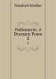 Wallenstein: A Dramatic Poem. 2, Friedrich Schiller 