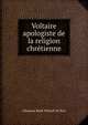 Voltaire apologiste de la religion chretienne, Athanase Rene Merault de Bizy 
