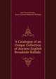 A Catalogue of an Unique Collection of Ancient English Broadside Ballads ., John Russell Smith , James Orchard Halliwell-Phillipps 