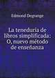 La teneduria de libros simplificada: O, nuevo metodo de ensenanza, Edmond Degrange 