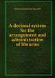 A decimal system for the arrangement and administration of libraries, Shurtleff, Nathaniel Bradstreet, 1810-1874 