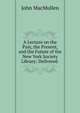 A Lecture on the Past, the Present, and the Future of the New York Society Library: Delivered ., John MacMullen 